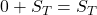 0 + S_T = S_T