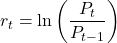 \[r_t = \ln\left(\frac{P_t}{P_{t-1}}\right)\]