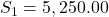 S_1 = 5,250.00