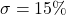 \sigma = 15\%