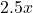 2.5x