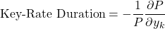 \[\text{Key-Rate Duration} = -\frac{1}{P} \frac{\partial P}{\partial y_k}\]