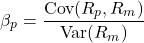 \[\beta_p = \frac{\text{Cov}(R_p, R_m)}{\text{Var}(R_m)}\]