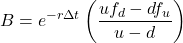 \[B = e^{-r \Delta t} \left( \frac{u f_d - d f_u}{u - d} \right)\]