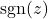 \text{sgn}(z)