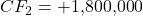 CF_2 = +$1,800,000
