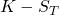 K - S_T