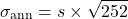 \[\sigma_{\text{ann}} = s \times \sqrt{252}\]