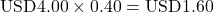 Rendered by QuickLaTeX.com \text{USD}4.00 \times 0.40 = \text{USD}1.60