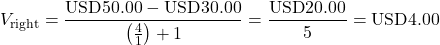 \[V_{\text{right}} = \frac{\text{USD}50.00 - \text{USD}30.00}{\left(\frac{4}{1}\right) + 1} = \frac{\text{USD}20.00}{5} = \text{USD}4.00\]