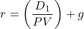 \[r = \left( \frac{D_1}{PV} \right) + g\]