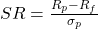 SR = \frac{R_p - R_f}{\sigma_p}