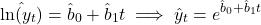 \[\hat{\ln(y_t)} = \hat{b}_0 + \hat{b}_1 t \implies \hat{y}_t = e^{\hat{b}_0 + \hat{b}_1 t}\]