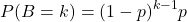 \[P(B = k) = (1 - p)^{k-1} p\]