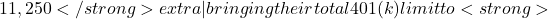 11,250</strong> extra—bringing their total 401(k) limit to <strong>
