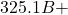 325.1B +