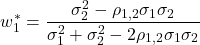 \[w_1^* = \frac{\sigma_2^2 - \rho_{1,2} \sigma_1 \sigma_2}{\sigma_1^2 + \sigma_2^2 - 2 \rho_{1,2} \sigma_1 \sigma_2}\]
