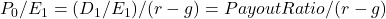P_0 / E_1 = (D_1 / E_1) / (r - g) =Payout Ratio / (r - g)