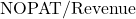 \text{NOPAT} / \text{Revenue}
