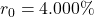 Rendered by QuickLaTeX.com r_0 = 4.000\%