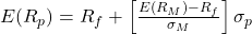 E(R_p) = R_f + \left[ \frac{E(R_M) - R_f}{\sigma_M} \right] \sigma_p