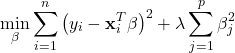 \[\min_{\beta} \sum_{i=1}^{n} \left( y_i - \mathbf{x}_i^T \beta \right)^2 + \lambda \sum_{j=1}^{p} \beta_j^2\]