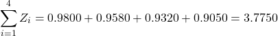 \[\sum_{i=1}^4 Z_i = 0.9800 + 0.9580 + 0.9320 + 0.9050 = 3.7750\]