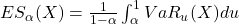 ES_\alpha(X) = \frac{1}{1-\alpha} \int_\alpha^1 VaR_u(X) du