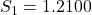 S_1 = 1.2100