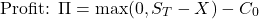 \[\text{Profit: } \Pi = \max(0, S_T - X) - C_0\]