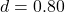d = 0.80