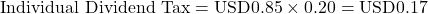 \[\text{Individual Dividend Tax} = \text{USD}0.85 \times 0.20 = \text{USD}0.17\]