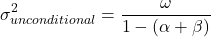 \[\sigma_{unconditional}^2 = \frac{\omega}{1 - (\alpha + \beta)}\]