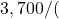 3,700 / (