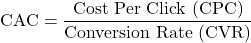 \[\text{CAC} = \frac{\text{Cost Per Click (CPC)}}{\text{Conversion Rate (CVR)}}\]