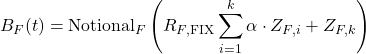 \[B_F(t) = \text{Notional}_F \left( R_{F,\text{FIX}} \sum_{i=1}^k \alpha \cdot Z_{F,i} + Z_{F,k} \right)\]