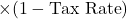 \times (1 - \text{Tax Rate})