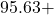95.63 +