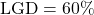 \text{LGD} = 60\%