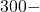 300-