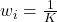 w_i = \frac{1}{K}