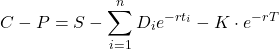 \[C - P = S - \sum_{i=1}^{n} D_i e^{-r t_i} - K \cdot e^{-rT}\]