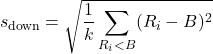 \[s_{\text{down}} = \sqrt{\frac{1}{k} \sum_{R_i < B} (R_i - B)^2}\]