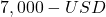 7,000 - USD