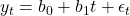 y_t = b_0 + b_1 t + \epsilon_t