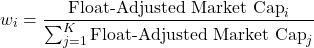 \[w_i = \frac{\text{Float-Adjusted Market Cap}_i}{\sum_{j=1}^{K} \text{Float-Adjusted Market Cap}_j}\]