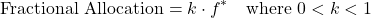 \[\text{Fractional Allocation} = k \cdot f^* \quad \text{where } 0 < k < 1\]