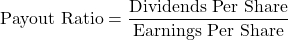 \[\text{Payout Ratio} = \frac{\text{Dividends Per Share}}{\text{Earnings Per Share}}\]