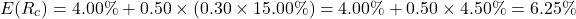 \[E(R_c) = 4.00\% + 0.50 \times (0.30 \times 15.00\%) = 4.00\% + 0.50 \times 4.50\% = 6.25\%\]