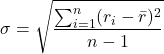\[\sigma = \sqrt{\frac{\sum_{i=1}^{n} (r_i - \bar{r})^2}{n-1}}\]